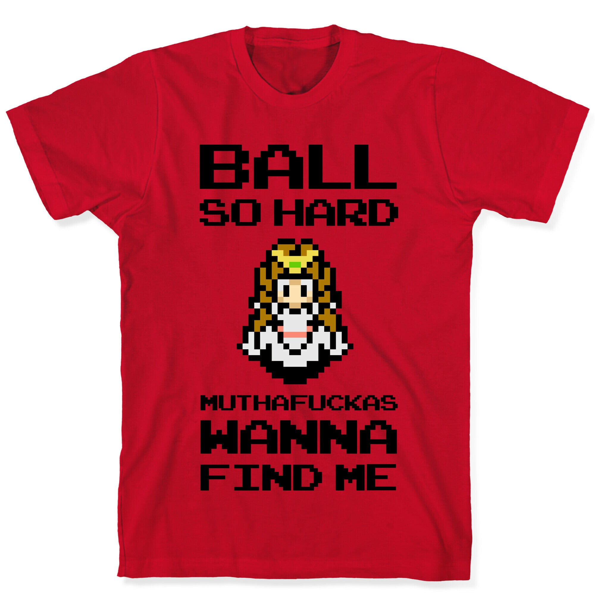 Ball So Hard Muthafuckas Wanna Find Me (Zelda) T-Shirt